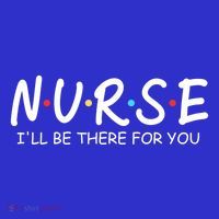 Nurse Ill Be There For You Nursing School Funny Nursing Gift Womens T-Shirt