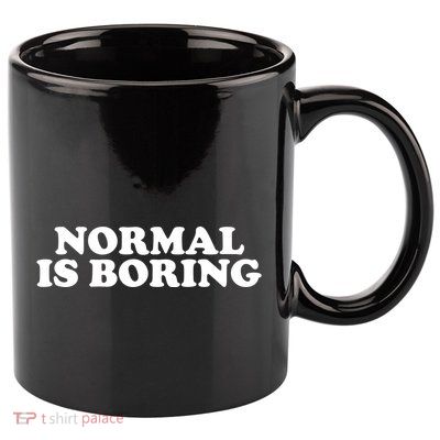 Normal Is Boring 11oz C Handle Ceramic Mug