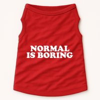 Normal Is Boring Doggie Tank