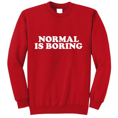 Normal Is Boring Sweatshirt