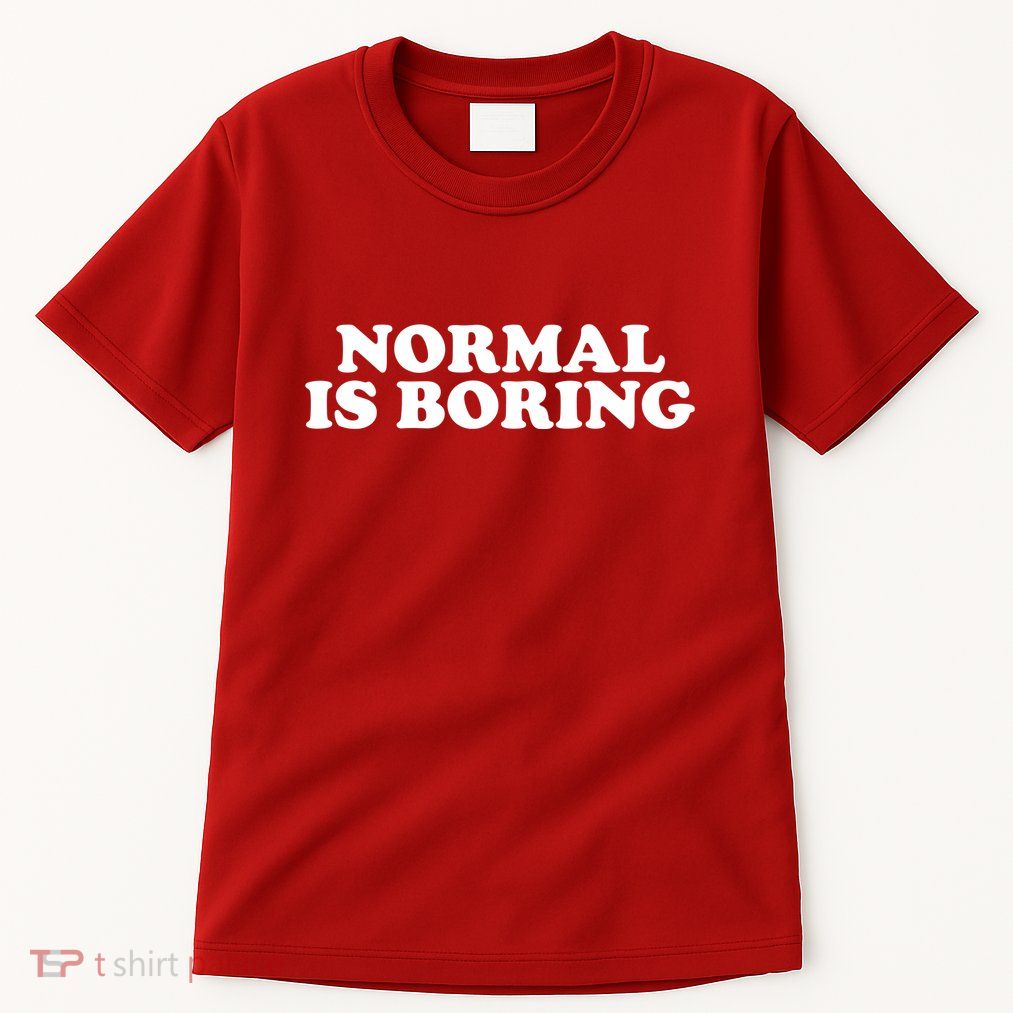 Normal Is Boring Tall T-Shirt