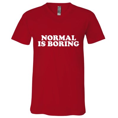 Normal Is Boring V-Neck T-Shirt