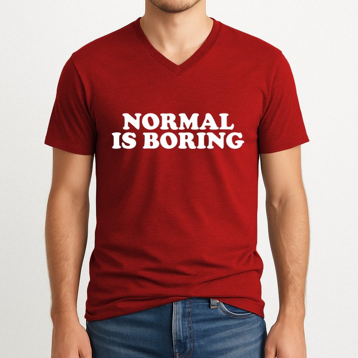 Normal Is Boring V-Neck T-Shirt