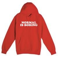 Normal Is Boring Premium Pullover Hoodie