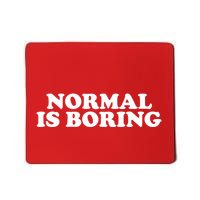 Normal Is Boring Mousepad