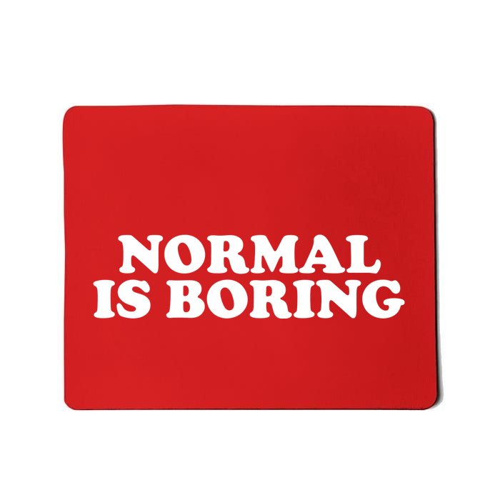 Normal Is Boring Mousepad