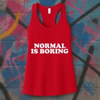 Normal Is Boring Womens Tank Top