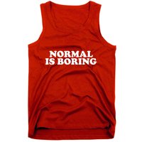 Normal Is Boring Tank Top