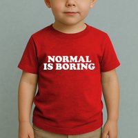 Normal Is Boring Toddler T-Shirt
