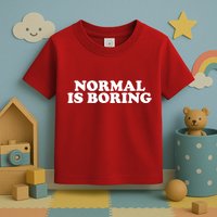 Normal Is Boring Toddler T-Shirt