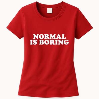 Normal Is Boring Womens T-Shirt