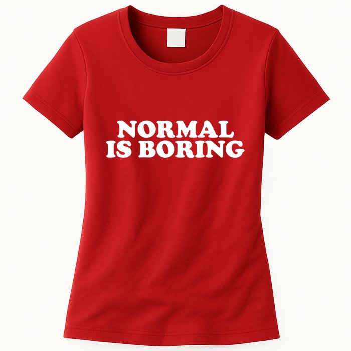 Normal Is Boring Womens T-Shirt