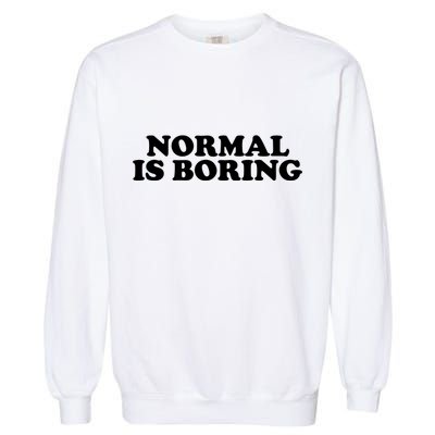 Normal Is Boring Garment-Dyed Sweatshirt