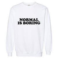 Normal Is Boring Garment-Dyed Sweatshirt