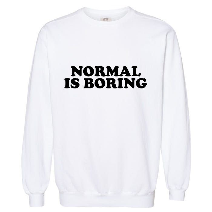 Normal Is Boring Garment-Dyed Sweatshirt