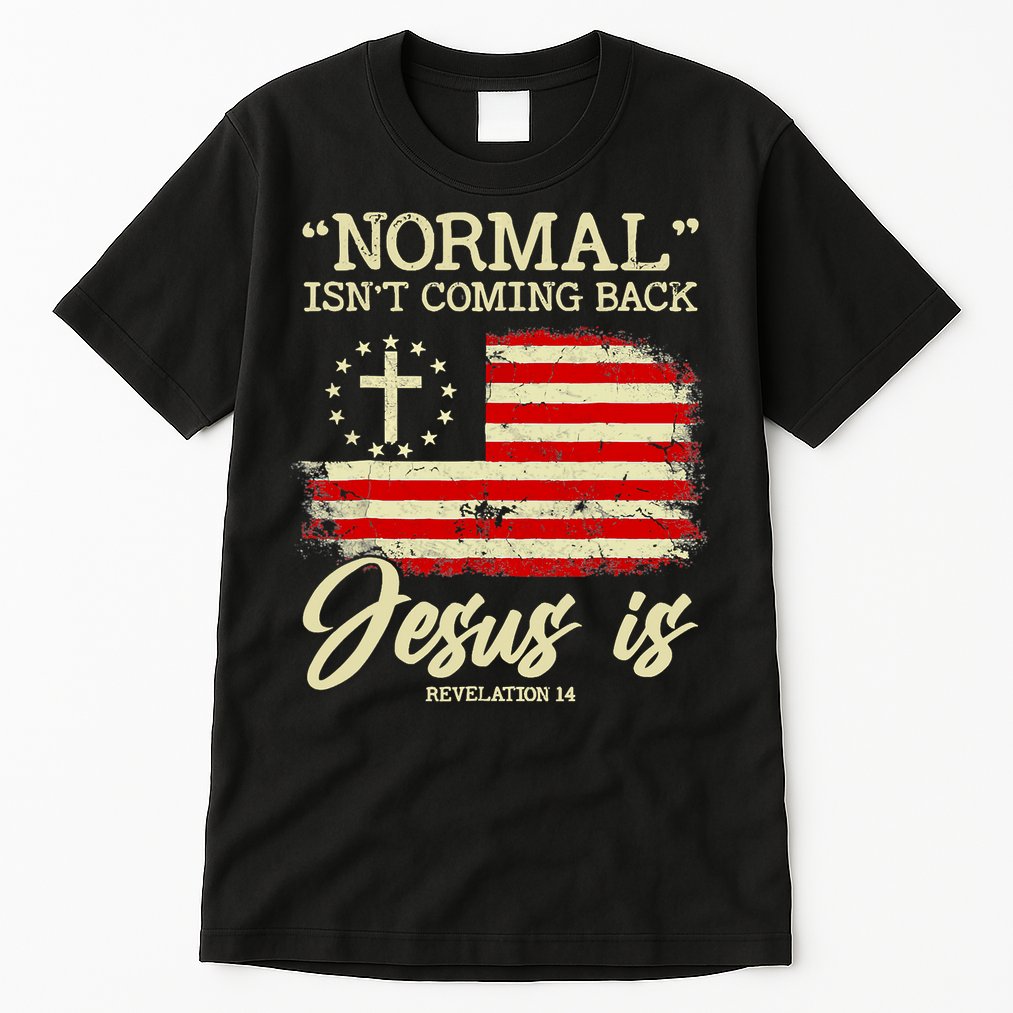 Normal Isn't Coming Back But Jesus Is Revelation 14 Costume Tall T-Shirt
