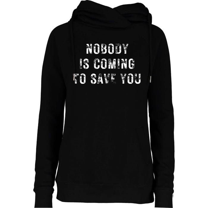 Nobody Is Coming To Save You Womens Funnel Neck Pullover Hood