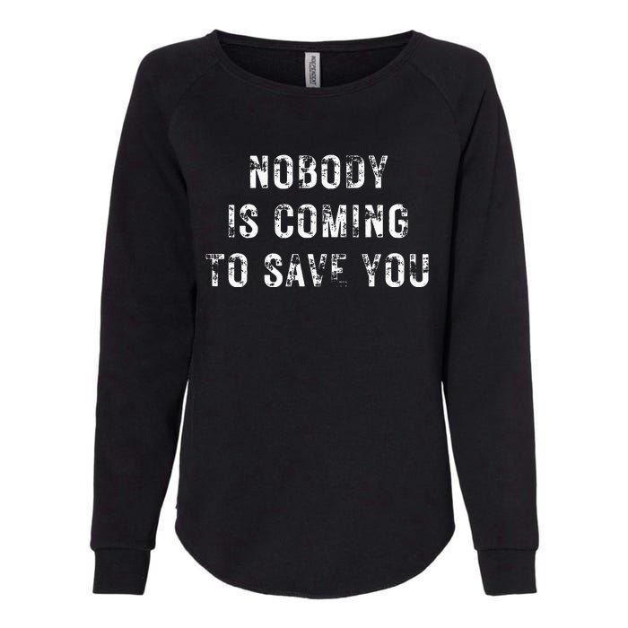 Nobody Is Coming To Save You Womens California Wash Sweatshirt