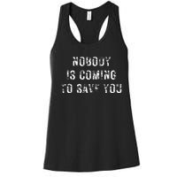 Nobody Is Coming To Save You Women's Racerback Tank