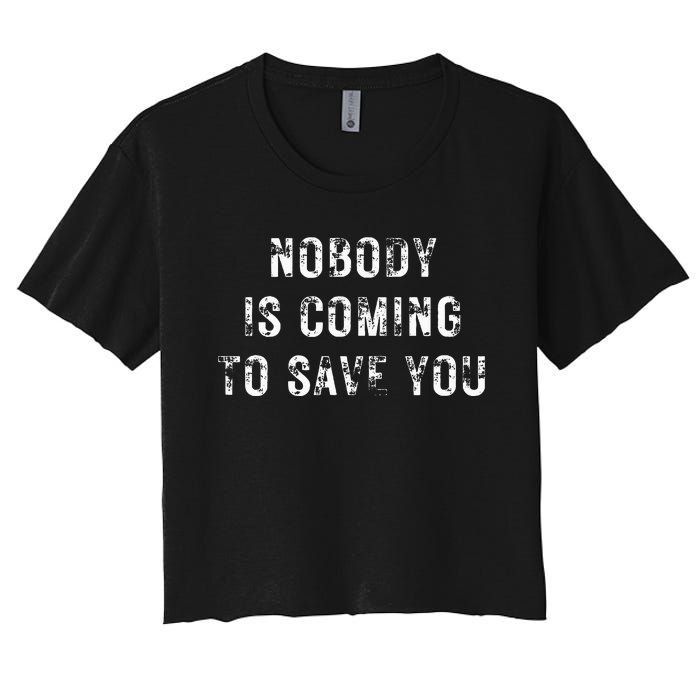 Nobody Is Coming To Save You Women's Crop Top Tee