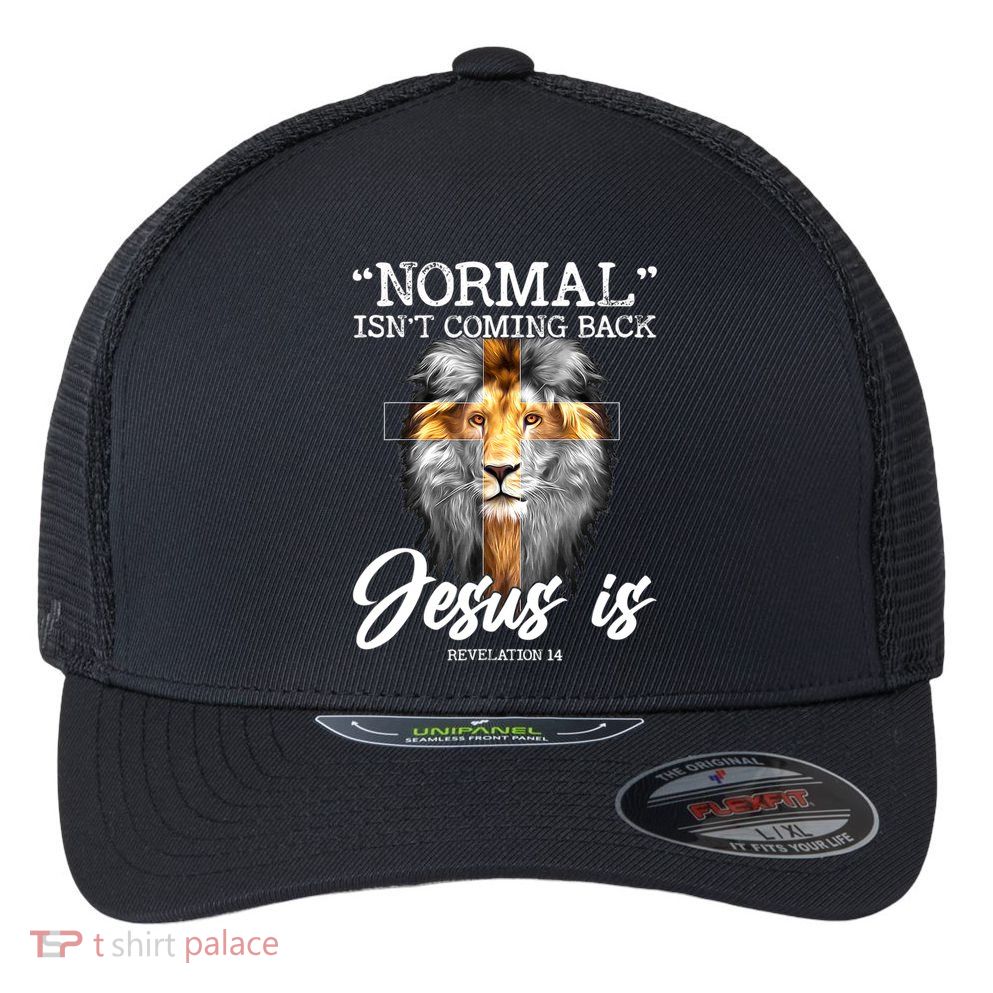 Normal Isn't Coming Back But Jesus Is Cross Christian Flexfit Unipanel Trucker Cap