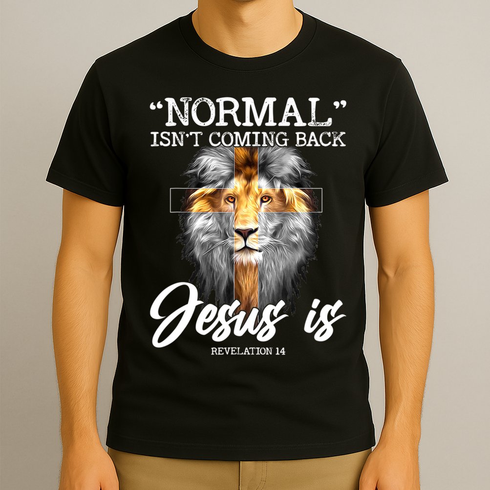 Normal Isn't Coming Back But Jesus Is Cross Christian T-Shirt
