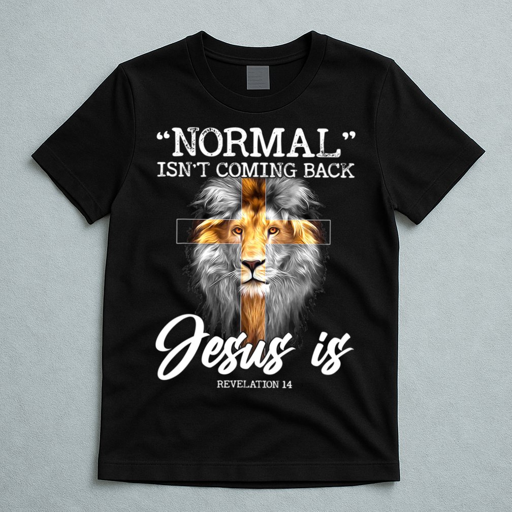 Normal Isn't Coming Back But Jesus Is Cross Christian T-Shirt