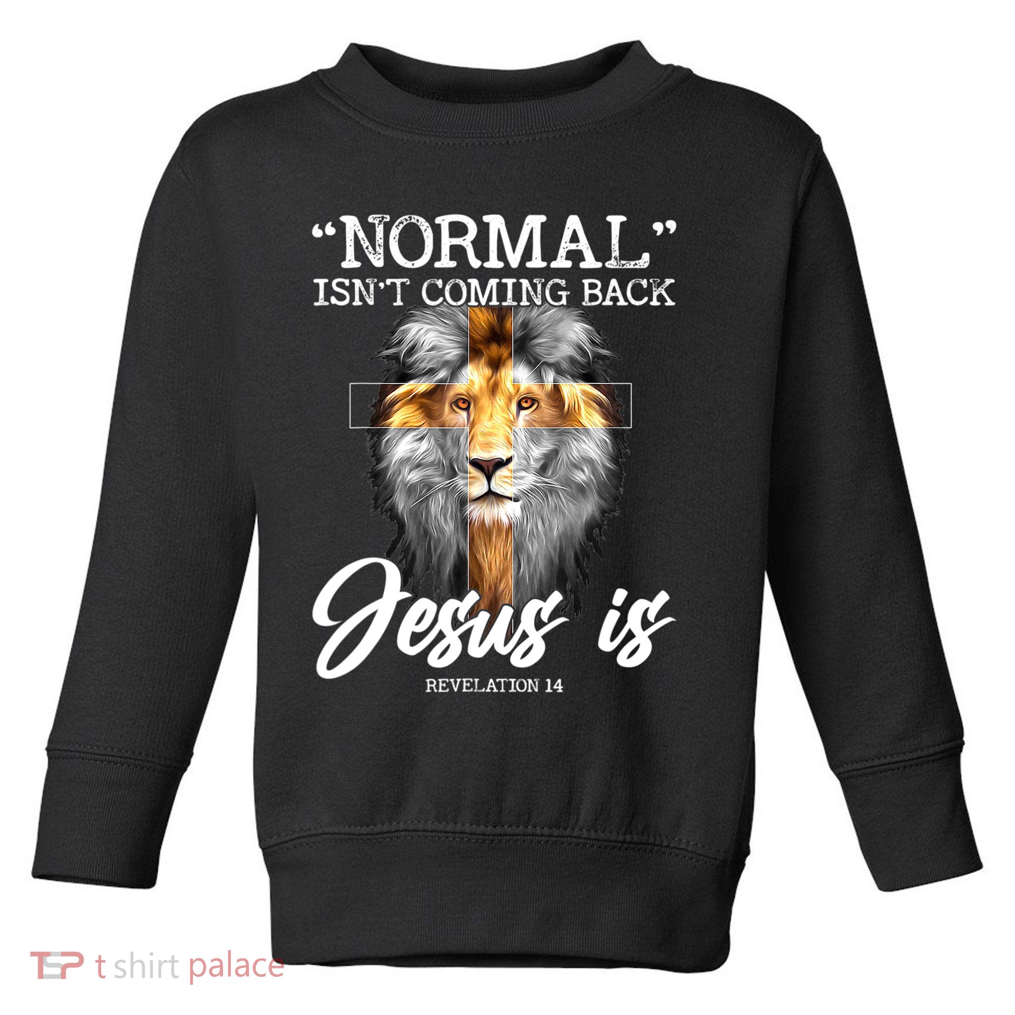 Normal Isn't Coming Back But Jesus Is Cross Christian Toddler Sweatshirt