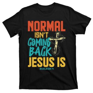 Normal Isnt Coming Back Jesus Is T-Shirt