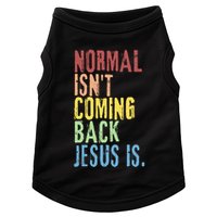 Normal Isn't Coming Back But Jesus Is Revelation Cross Doggie Tank