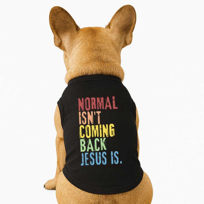 Normal Isn't Coming Back But Jesus Is Revelation Cross Doggie Tank