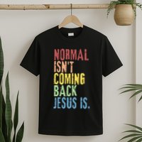 Normal Isn't Coming Back But Jesus Is Revelation Cross T-Shirt
