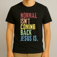 Normal Isn't Coming Back But Jesus Is Revelation Cross T-Shirt