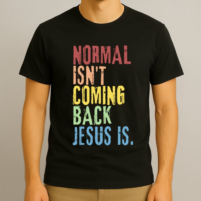 Normal Isn't Coming Back But Jesus Is Revelation Cross T-Shirt