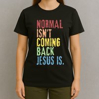 Normal Isn't Coming Back But Jesus Is Revelation Cross T-Shirt