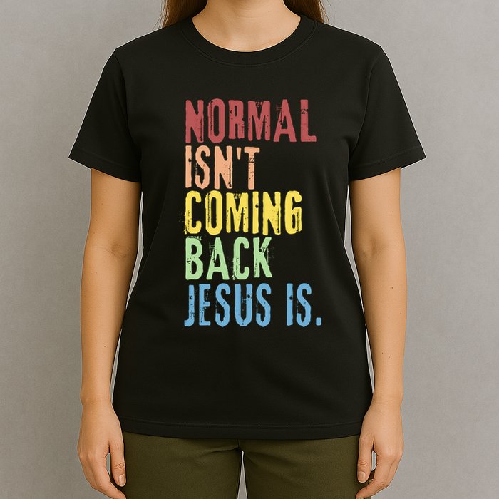 Normal Isn't Coming Back But Jesus Is Revelation Cross T-Shirt