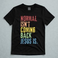 Normal Isn't Coming Back But Jesus Is Revelation Cross T-Shirt