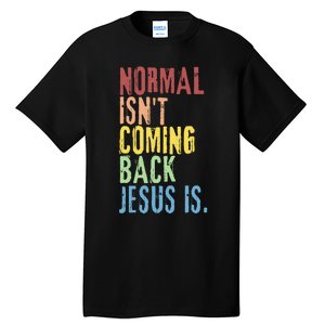 Normal Isn't Coming Back But Jesus Is Revelation Cross Tall T-Shirt