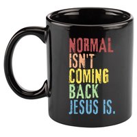 Normal Isn't Coming Back But Jesus Is Revelation Cross 11oz C Handle Ceramic Mug