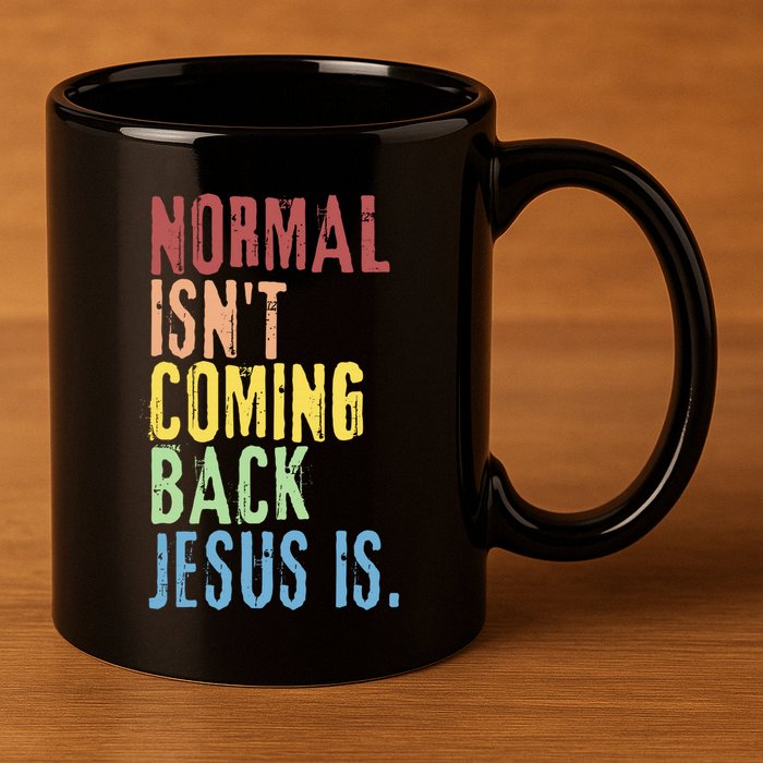 Normal Isn't Coming Back But Jesus Is Revelation Cross 11oz C Handle Ceramic Mug