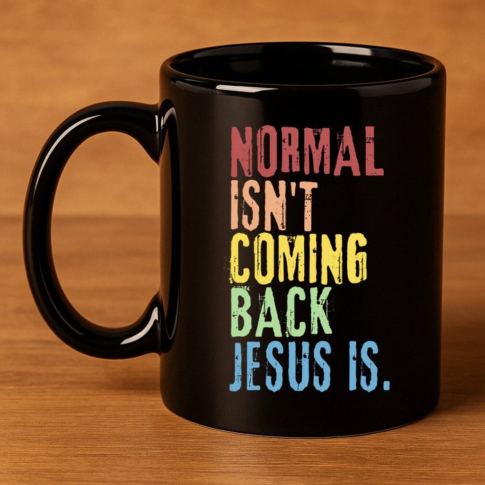 Normal Isn't Coming Back But Jesus Is Revelation Cross 11oz C Handle Ceramic Mug