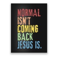 Normal Isn't Coming Back But Jesus Is Revelation Cross Poster