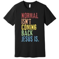 Normal Isn't Coming Back But Jesus Is Revelation Cross Premium T-Shirt