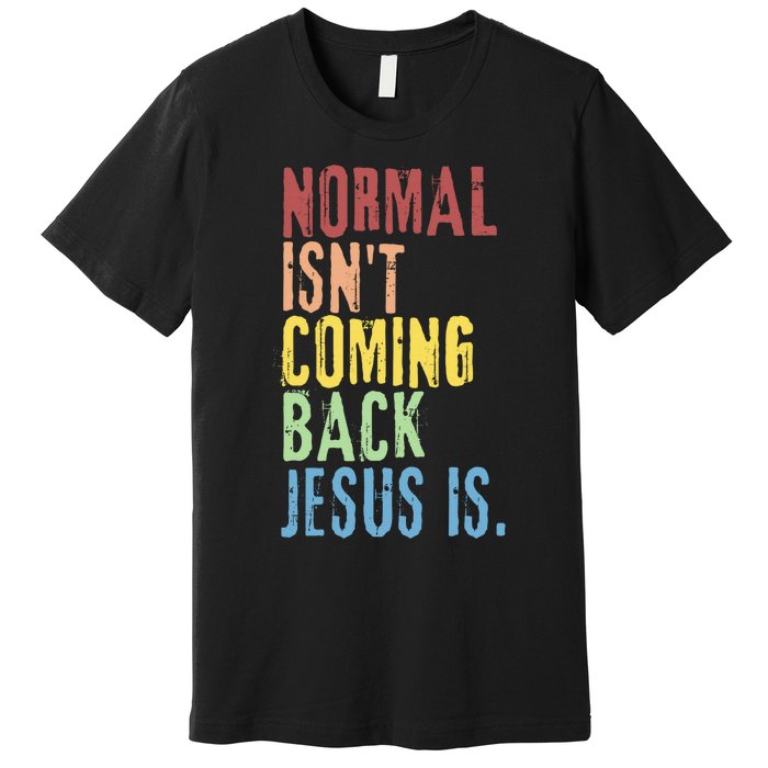 Normal Isn't Coming Back But Jesus Is Revelation Cross Premium T-Shirt