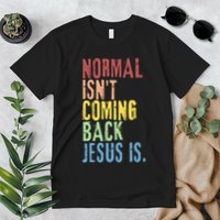 Normal Isn't Coming Back But Jesus Is Revelation Cross Premium T-Shirt