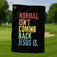Normal Isn't Coming Back But Jesus Is Revelation Cross Golf Towel