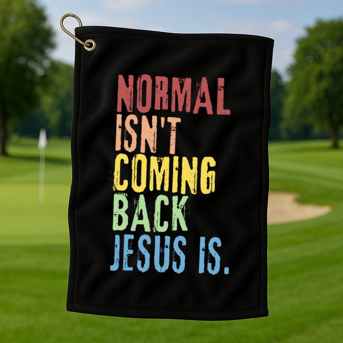Normal Isn't Coming Back But Jesus Is Revelation Cross Golf Towel