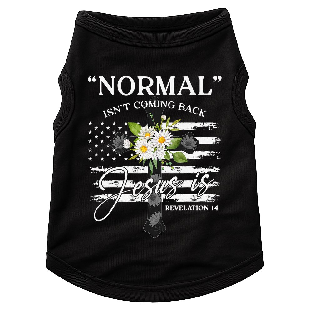 Normal Isn't Coming Back But Jesus Is Revelation 14 Flower Doggie Tank