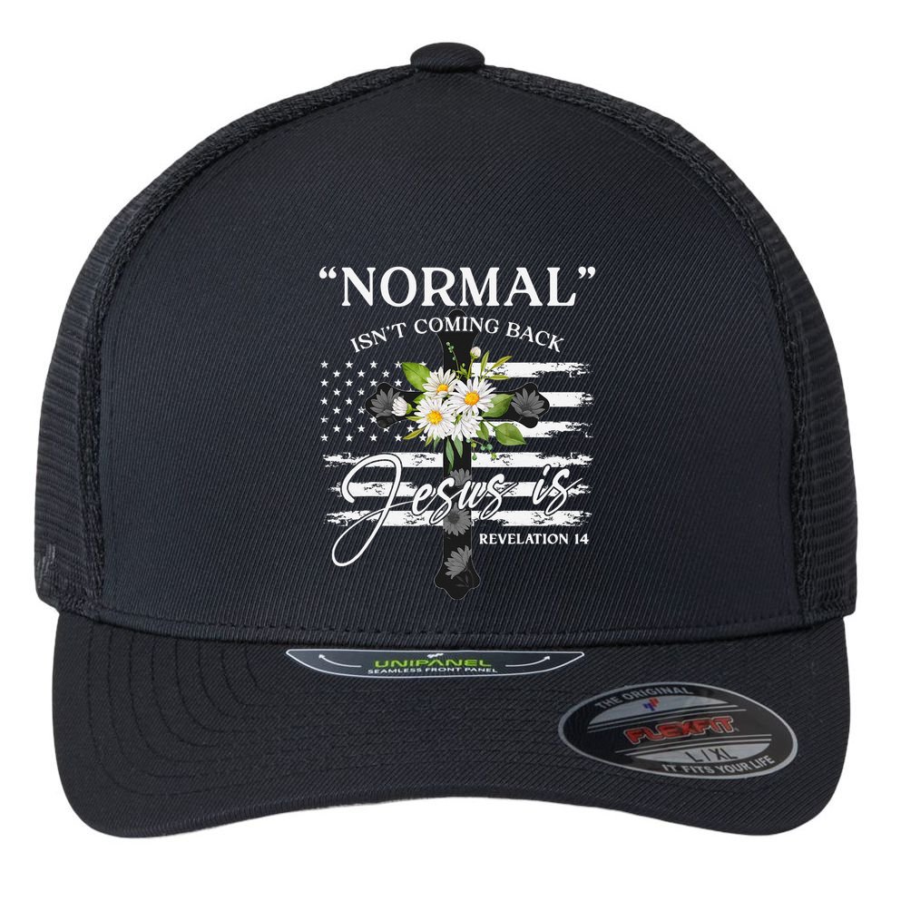 Normal Isn't Coming Back But Jesus Is Revelation 14 Flower Flexfit Unipanel Trucker Cap