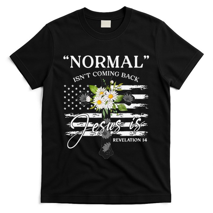 Normal Isn't Coming Back But Jesus Is Revelation 14 Flower T-Shirt